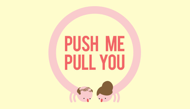 Push Me Pull You Push Me Pull You