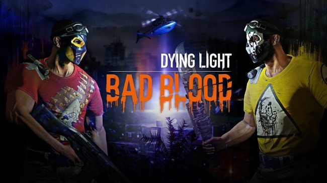 Dying Light: Bad Blood      .   