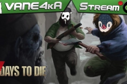 Пробный забег в 7 Days to Die! | VANE4kA & Green Penguin