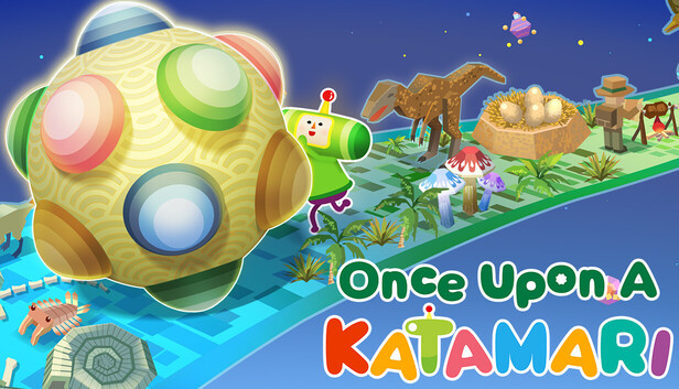 Once Upon A KATAMARI Once Upon A KATAMARI